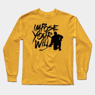 Impose Your Will - hockey player determination Long Sleeve T-Shirt